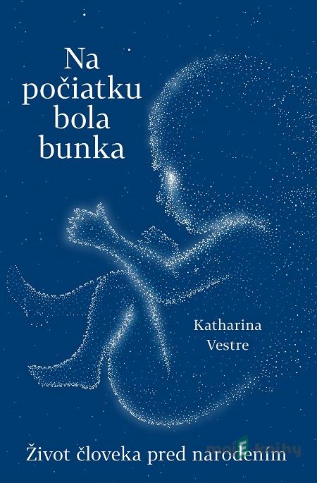 Na počiatku bola bunka - Katharina Vestre Na počiatku bola bunka - Katharina Vestre