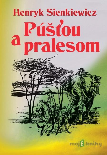 Púšťou a pralesom - Henryk Sienkiewicz Púšťou a pralesom - Henryk Sienkiewicz