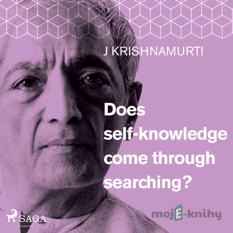 Does self-knowledge come through searching? (EN) - Jiddu Krishnamurti Does self-knowledge come through searching? (EN) - Jiddu Krishnamurti