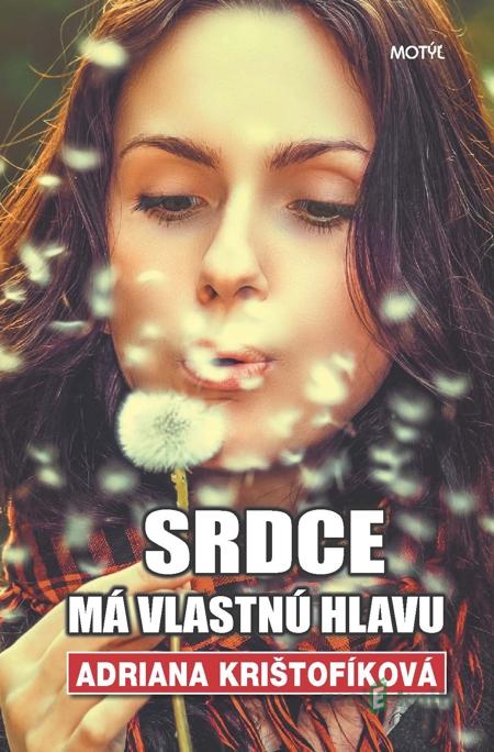 Srdce má vlastnú hlavu - Adriana Krištofíková Srdce má vlastnú hlavu - Adriana Krištofíková