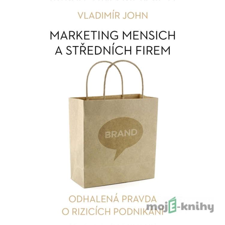 Marketing menších a středních firem - Vladimír John Marketing menších a středních firem - Vladimír John