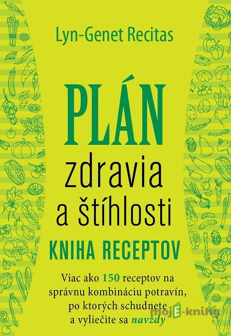 Plán zdravia a štíhlosti - Kniha receptov - Lyn-Genet Recitas Plán zdravia a štíhlosti - Kniha receptov - Lyn-Genet Recitas