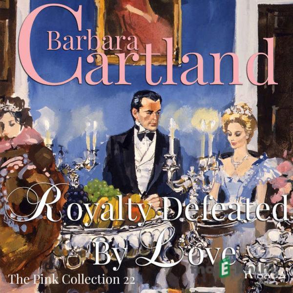 Royalty Defeated by Love (Barbara Cartland’s Pink Collection 22) (EN) - Barbara Cartland