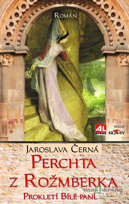 Perchta z Rožmberka - Prokletí Bílé paní - Jaroslava Černá Perchta z Rožmberka - Prokletí Bílé paní - Jaroslava Černá