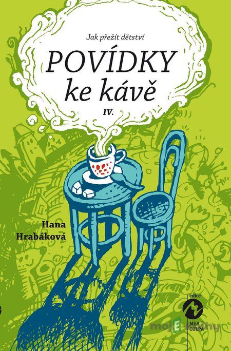 Povídky ke kávě IV. - aneb Jak přežít dětství - Hana Hrabáková Povídky ke kávě IV. - aneb Jak přežít dětství - Hana Hrabáková