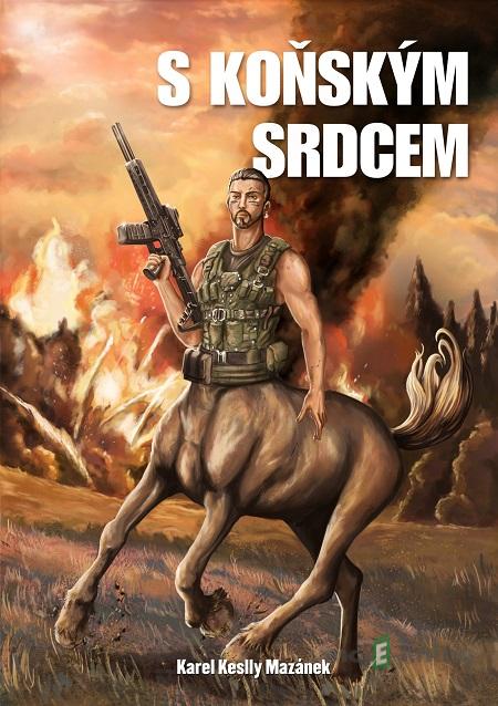 S koňským srdcem - Karel Keslly Mazánek S koňským srdcem - Karel Keslly Mazánek