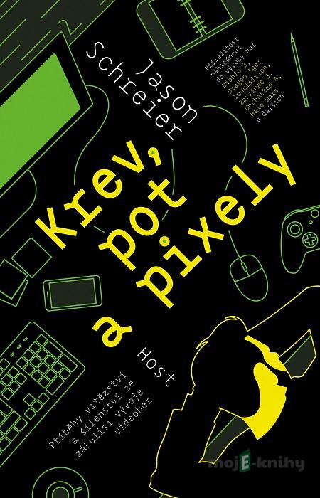 Krev, pot a pixely - Jason Schreier Krev, pot a pixely - Jason Schreier
