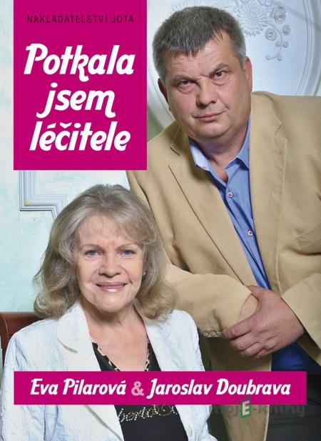 Potkala jsem léčitele - Eva Pilarová, Jaroslav Doubrava Potkala jsem léčitele - Eva Pilarová, Jaroslav Doubrava