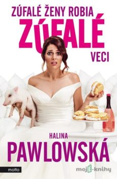 Zúfalé ženy robia zúfalé veci - Halina Pawlowská