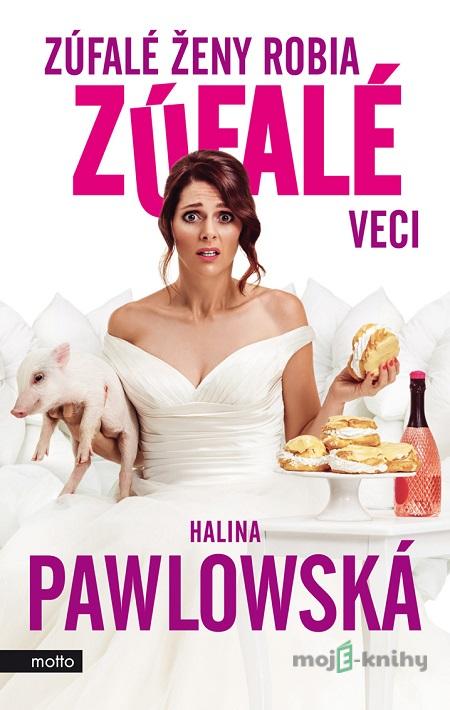 Zúfalé ženy robia zúfalé veci - Halina Pawlowská Zúfalé ženy robia zúfalé veci - Halina Pawlowská