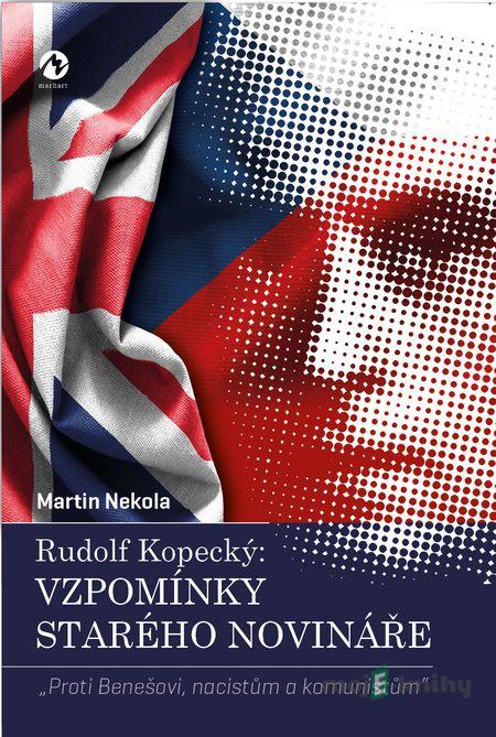 Rudolf Kopecký: Vzpomínky starého novináře - Martin Nekola Rudolf Kopecký: Vzpomínky starého novináře - Martin Nekola