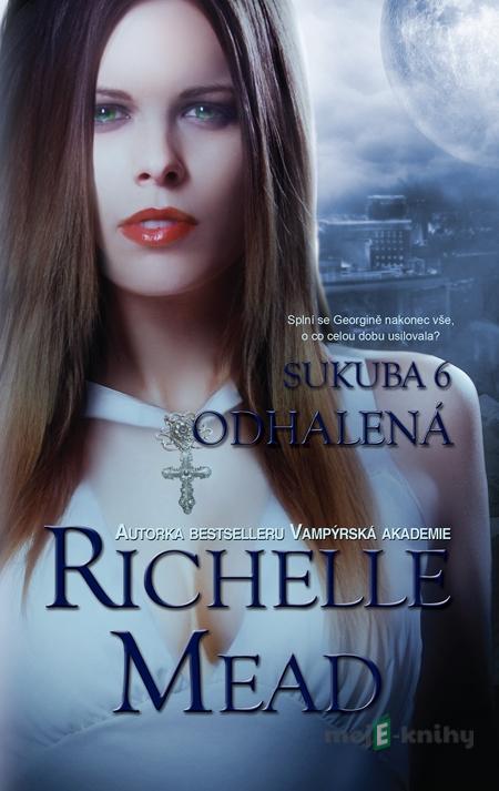 Sukuba 6: Odhalená - Richelle Mead Sukuba 6: Odhalená - Richelle Mead