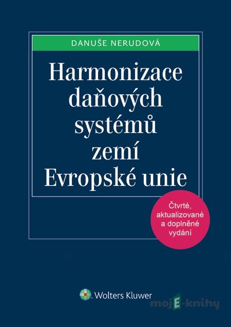 Harmonizace daňových systémů zemí Evropské unie, 4. vydání - Danuše Nerudová Harmonizace daňových systémů zemí Evropské unie, 4. vydání - Danuše Nerudová
