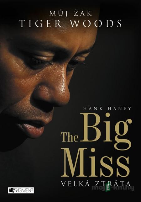 The Big Miss - Hank Haney, Andrej Halada The Big Miss - Hank Haney, Andrej Halada