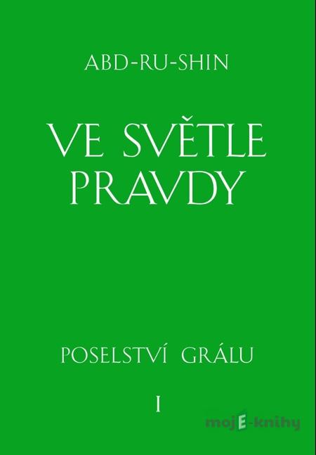 Ve světle Pravdy - 1. svazek - Abd-ru-shin Ve světle Pravdy - 1. svazek - Abd-ru-shin