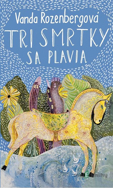 Tri smrtky sa plavia - Vanda Rozenbergová Tri smrtky sa plavia - Vanda Rozenbergová