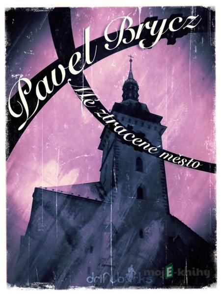 Mé ztracené město / Jsem město - Pavel Brycz Mé ztracené město / Jsem město - Pavel Brycz