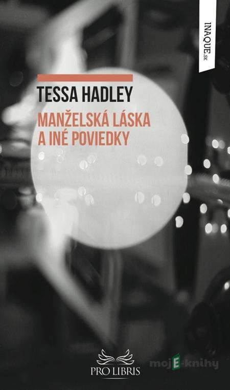 Manželská láska a iné poviedky - Tessa Hadley Manželská láska a iné poviedky - Tessa Hadley