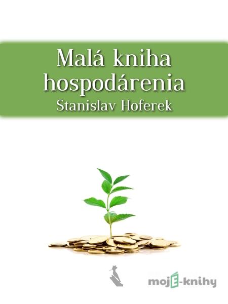Malá kniha hospodárenia - Stanislav Hoferek Malá kniha hospodárenia - Stanislav Hoferek