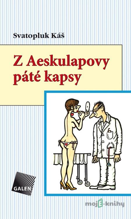 Z Aeskulapovy páté kapsy - Svatopluk Káš Z Aeskulapovy páté kapsy - Svatopluk Káš