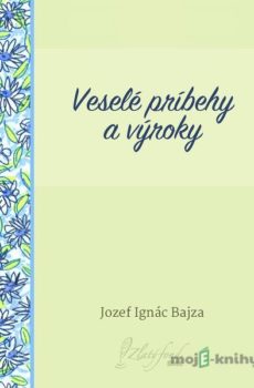 Veselé príbehy a výroky - Jozef Ignác Bajza