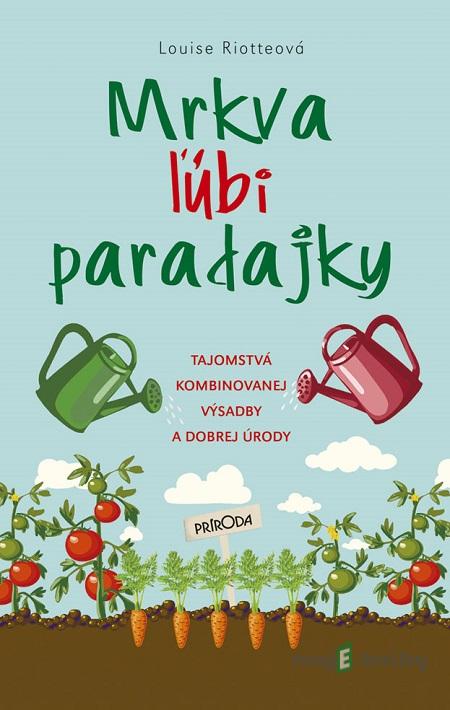 Mrkva ľúbi paradajky - Louise Riotte Mrkva ľúbi paradajky - Louise Riotte