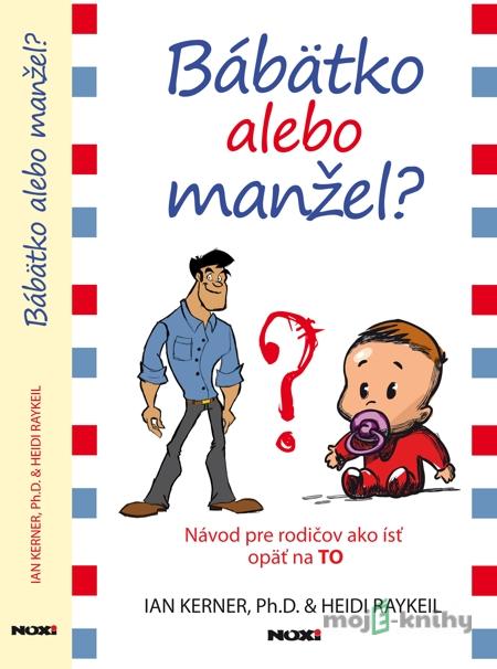 Bábätko alebo manžel? - Ian Kerner, Heidi Reykeil Bábätko alebo manžel? - Ian Kerner, Heidi Reykeil