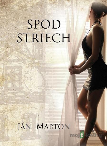 Spod striech - Ján Marton Spod striech - Ján Marton