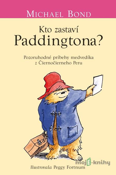 Kto zastaví Paddingtona? - Michael Bond Kto zastaví Paddingtona? - Michael Bond