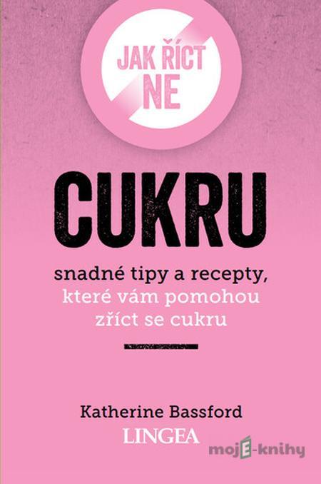 Jak říct ne cukru - Katherine Bassford Jak říct ne cukru - Katherine Bassford