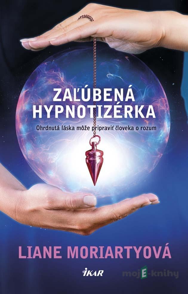 Zaľúbená hypnotizérka - Liane Moriarty Zaľúbená hypnotizérka - Liane Moriarty