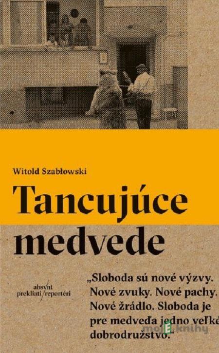 Tancujúce medvede - Witold Szabłowski Tancujúce medvede - Witold Szabłowski