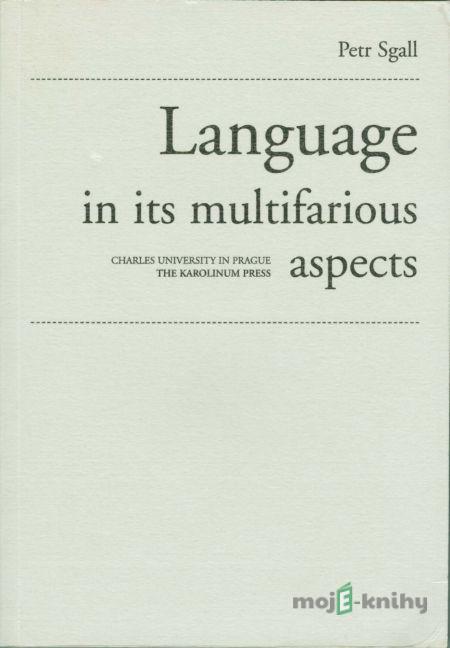 Language in its multifarious aspects - Petr Sgall Language in its multifarious aspects - Petr Sgall
