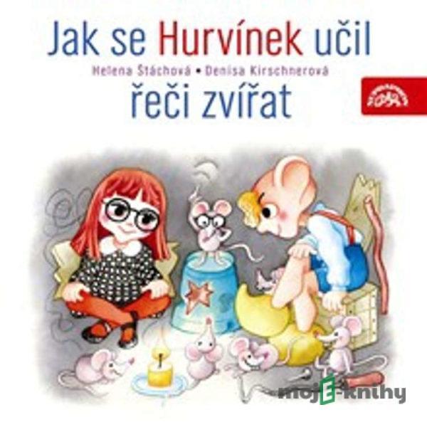 Jak se Hurvínek učil řeči zvířat - Helena Štáchová,Denisa Kirschnerová
