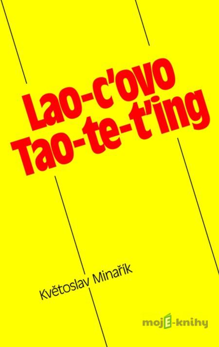 Lao-c'ovo Tao-te-ťing - Lao-c, Květoslav Minařík Lao-c'ovo Tao-te-ťing - Lao-c, Květoslav Minařík