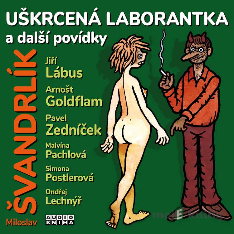 Uškrcená laborantka a další povídky - Miloslav Švandrlík,Ivan Rössler,Alan Piskač Uškrcená laborantka a další povídky - Miloslav Švandrlík,Ivan Rössler,Alan Piskač