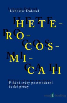 Heterocosmica II. Fikční světy postmoderní české prózy - Lubomír Doležel