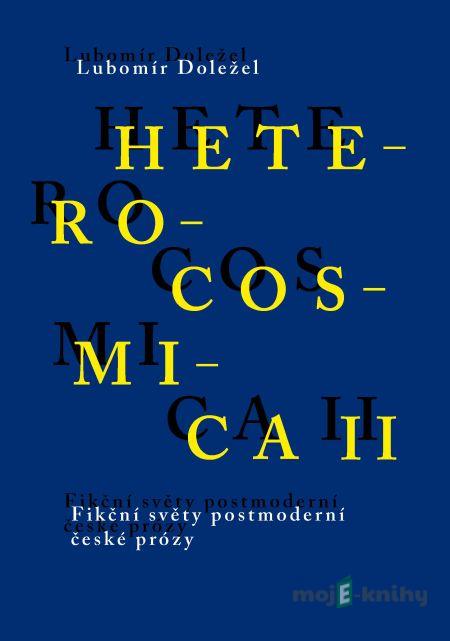 Heterocosmica II. Fikční světy postmoderní české prózy - Lubomír Doležel Heterocosmica II. Fikční světy postmoderní české prózy - Lubomír Doležel