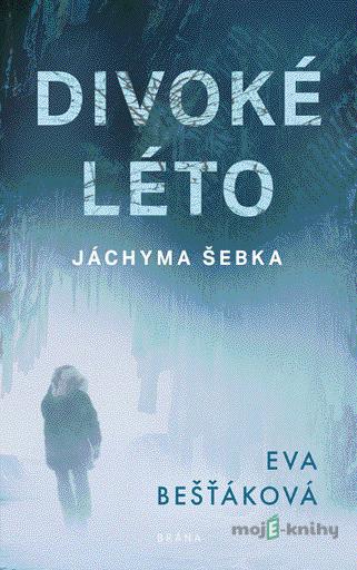 Divoké léto Jáchyma Šebka - Eva Bešťáková Divoké léto Jáchyma Šebka - Eva Bešťáková