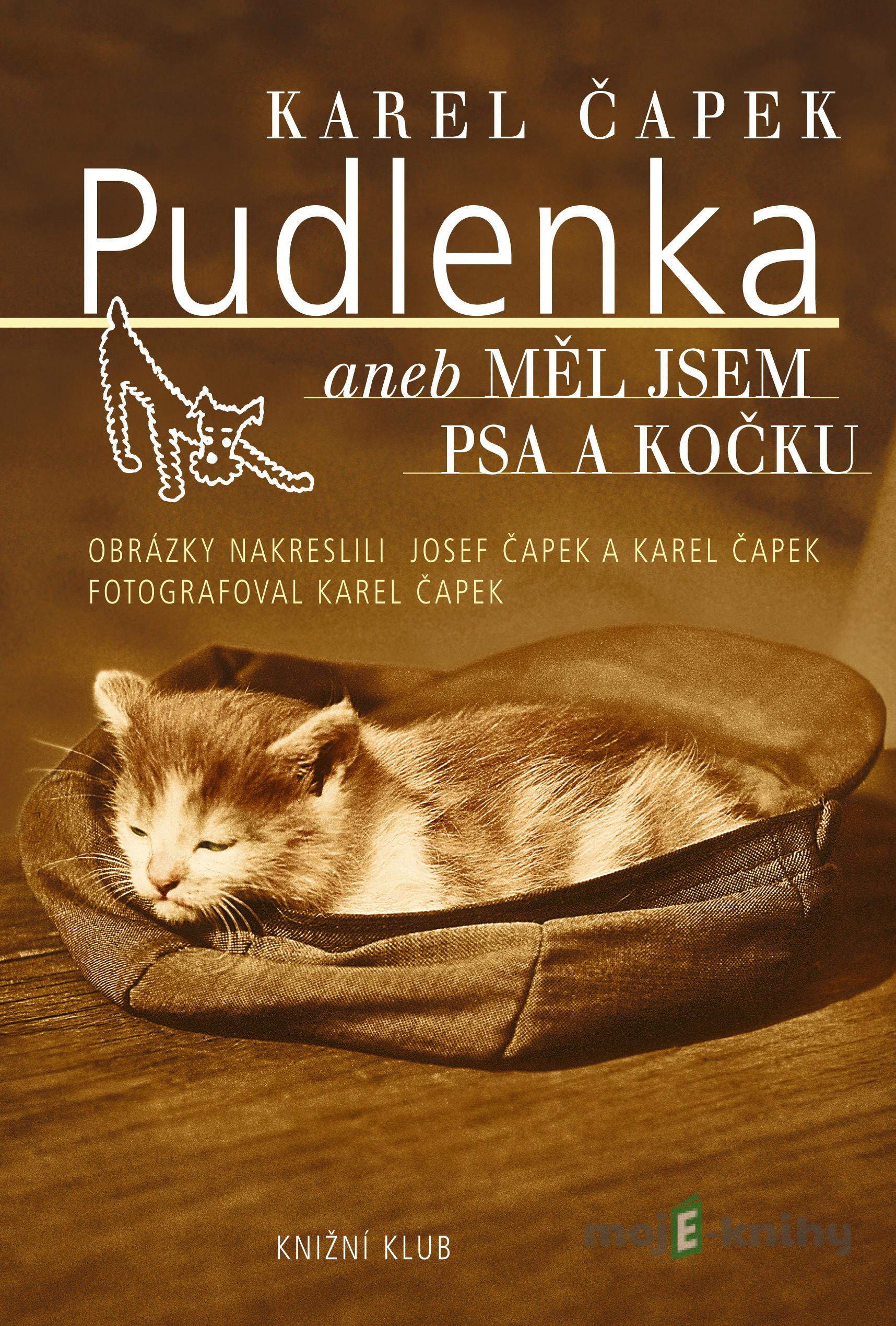 Pudlenka aneb Měl jsem psa a kočku - Karel Čapek Pudlenka aneb Měl jsem psa a kočku - Karel Čapek