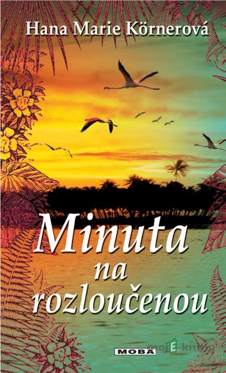 Minuta na rozloučenou - Hana Marie Körnerová Minuta na rozloučenou - Hana Marie Körnerová