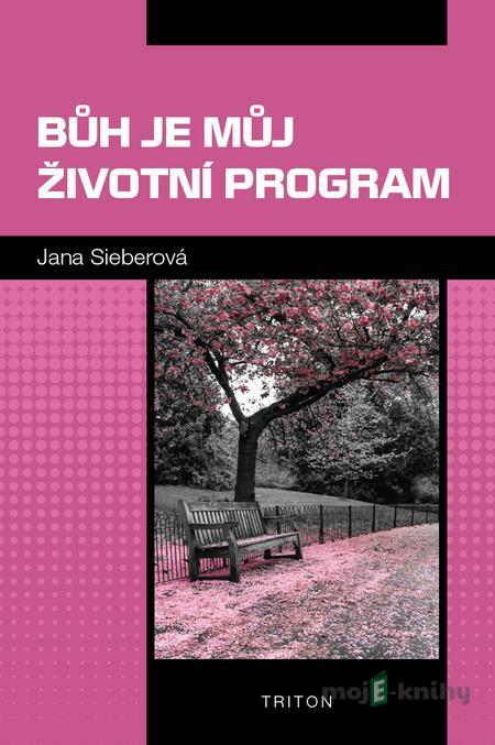 Bůh je můj životní program - Jana Sieberová Bůh je můj životní program - Jana Sieberová