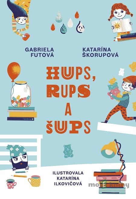Hups, Rups a Šups - Gabriela Futová, Katarína Škorupová Hups, Rups a Šups - Gabriela Futová, Katarína Škorupová