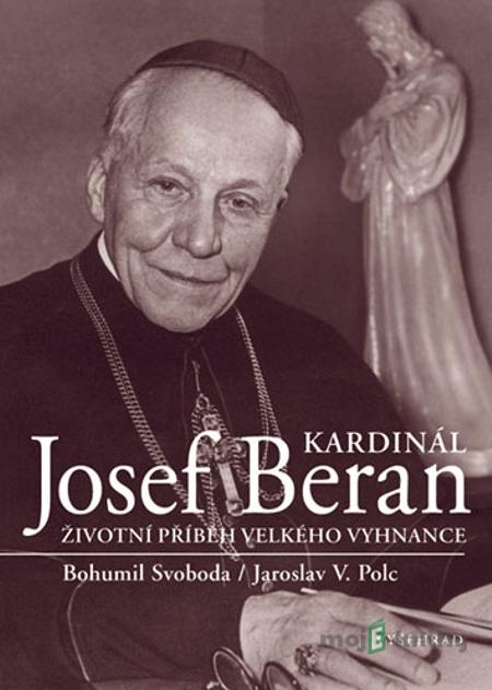 Kardinál Josef Beran - Bohumil Svoboda, Jaroslav V. Polc Kardinál Josef Beran - Bohumil Svoboda, Jaroslav V. Polc
