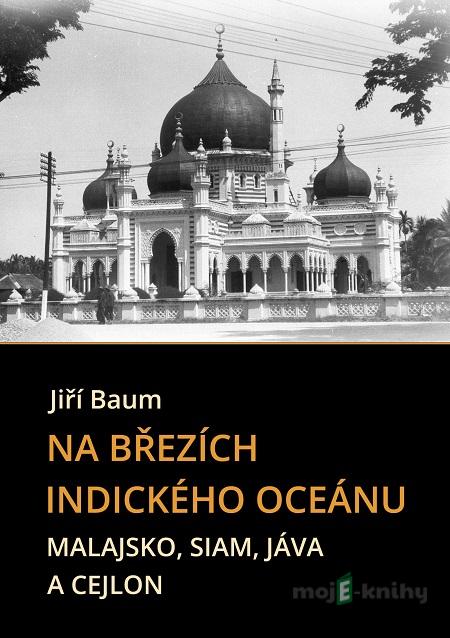 Na březích Indického oceánu - Malajsko, Siam, Jáva a Cejlon Na březích Indického oceánu - Malajsko, Siam, Jáva a Cejlon