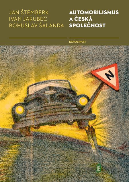 Automobilismus a česká společnost - Ivan Jakubec, Bohuslav Šalanda, Jan Štemberk Automobilismus a česká společnost - Ivan Jakubec, Bohuslav Šalanda, Jan Štemberk