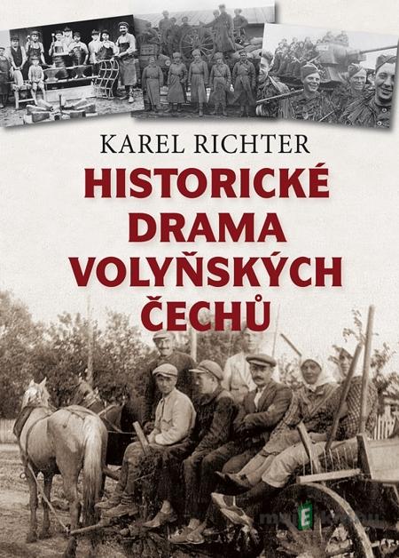 Historické drama volyňských Čechů - Karel Richter Historické drama volyňských Čechů - Karel Richter