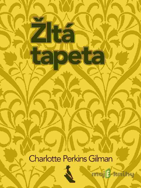 Žltá tapeta - Charlotte Perkins Gilman Žltá tapeta - Charlotte Perkins Gilman