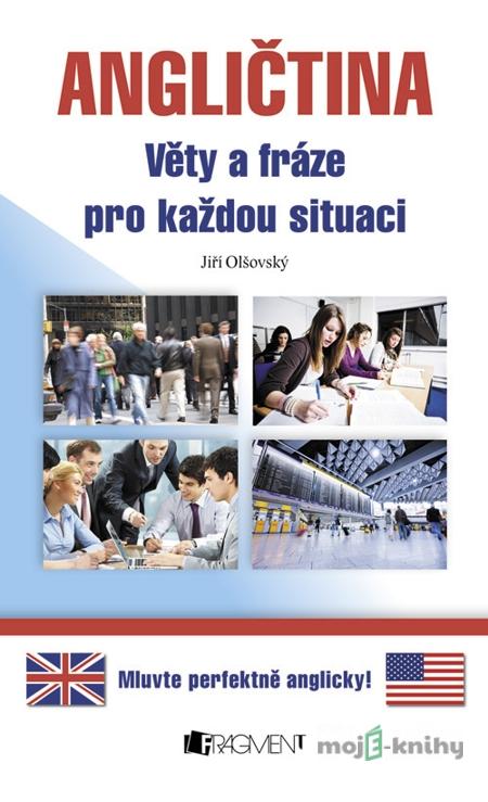 Angličtina – věty a fráze pro každou situaci - Jiří Olšovský Angličtina – věty a fráze pro každou situaci - Jiří Olšovský