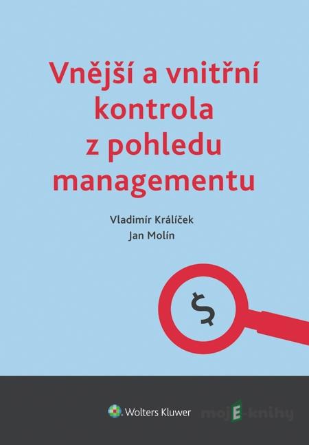 Vnější a vnitřní kontrola z pohledu managementu - Vladimír Králíček, Jan Molín Vnější a vnitřní kontrola z pohledu managementu - Vladimír Králíček, Jan Molín